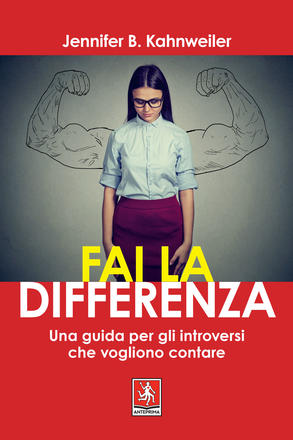 Fai la differenza. Una guida per gli introversi che vogliono contare