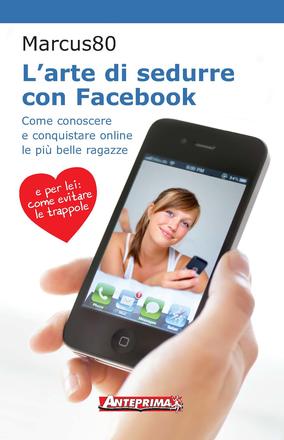 L'arte di sedurre con Facebook