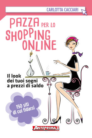 Copertina di Pazza per lo shopping online di Carlotta Cacciari